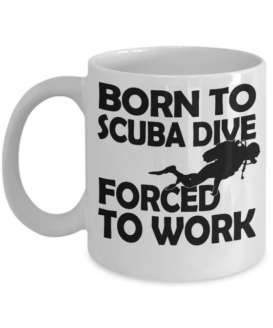 Scuba Diver Personalized Gift Coffee Mug, Born To Scuba Dive Forced To Work-White Porcelain Coffee Mug 11 oz