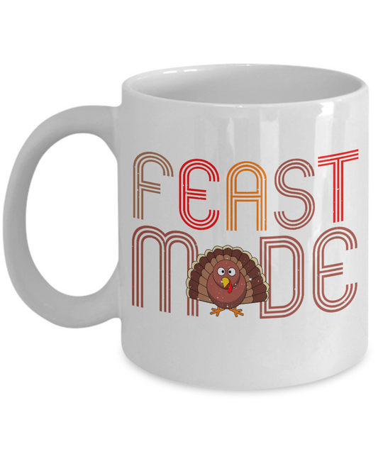Thanksgiving Coffee Mug, Feast Made - White Porcelain Coffee Mug 11 Oz For Thanksgiving Day