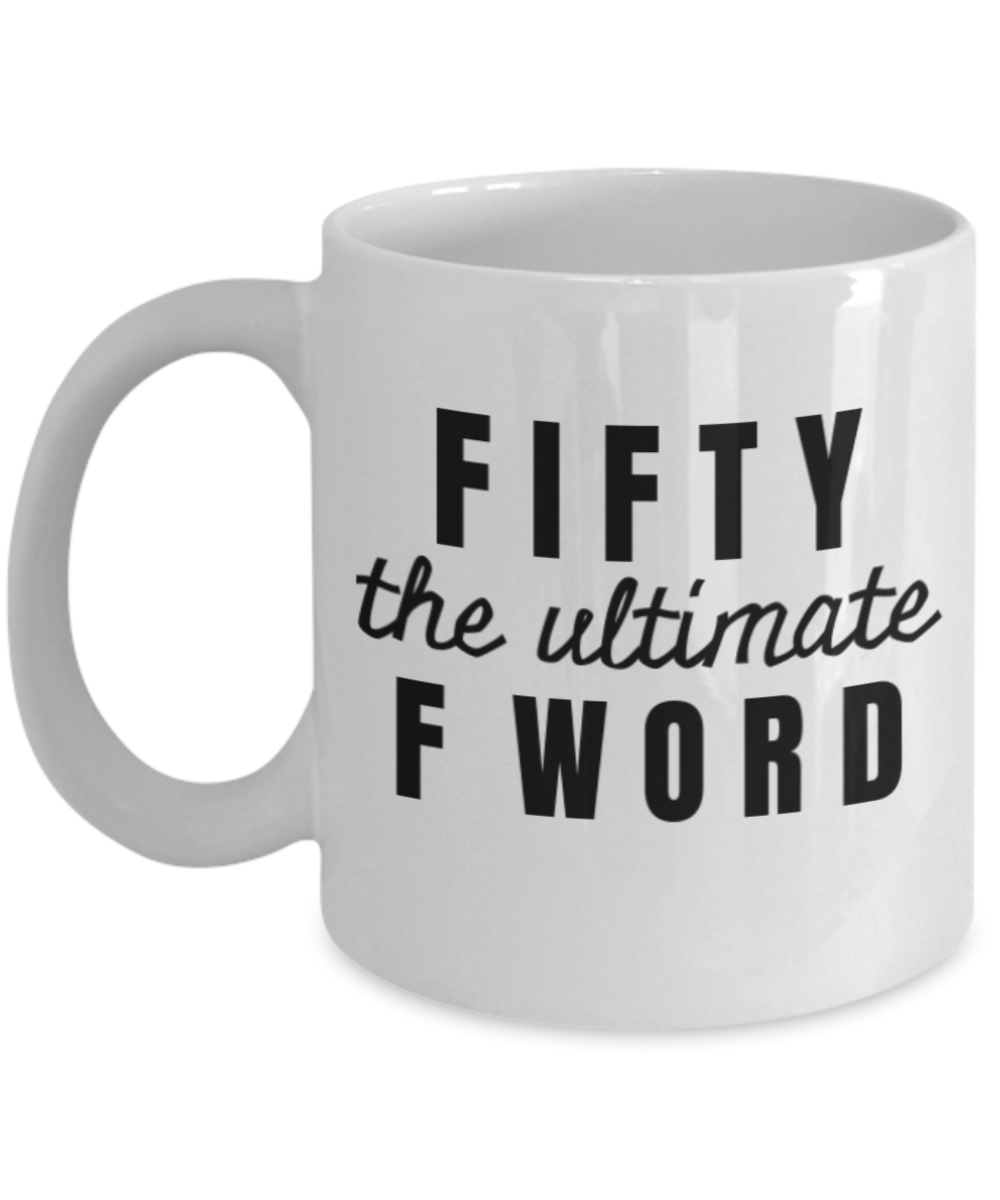 Mark my words 50th birthday mug, Fifty the ultimate F word - White Porcelain Coffee 11 oz