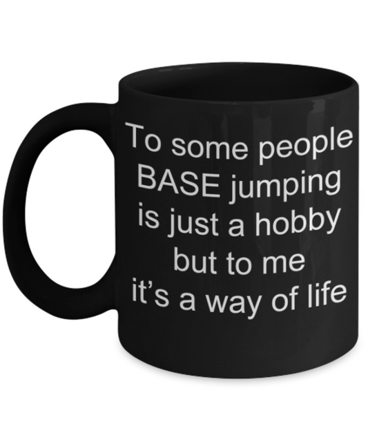 Base Jumping mugs, Base Jumping is a way of life - Funny Black Porcelain Coffee Mug Cute Ceramic Cup 11 oz