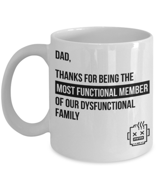 Gifts for older dad who has everything - Dad, Thanks for being the most functional member of our Dysfunctional family - Funny White Porcelain Coffee Mug Cute Ceramic Cup 11 oz