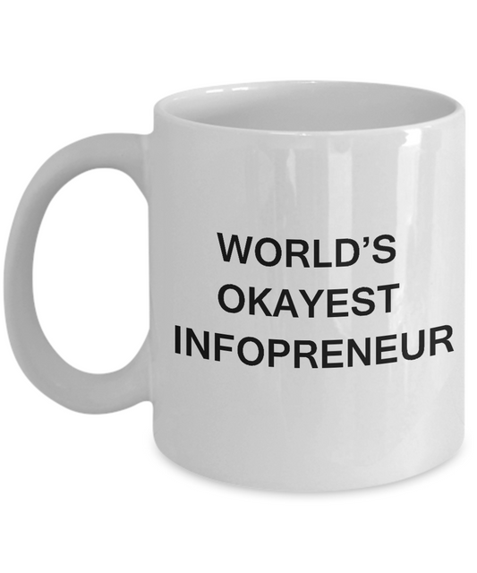 Funny Mug - World's Okayest Inforpreneur - Porcelain White coffee mugs 11 oz