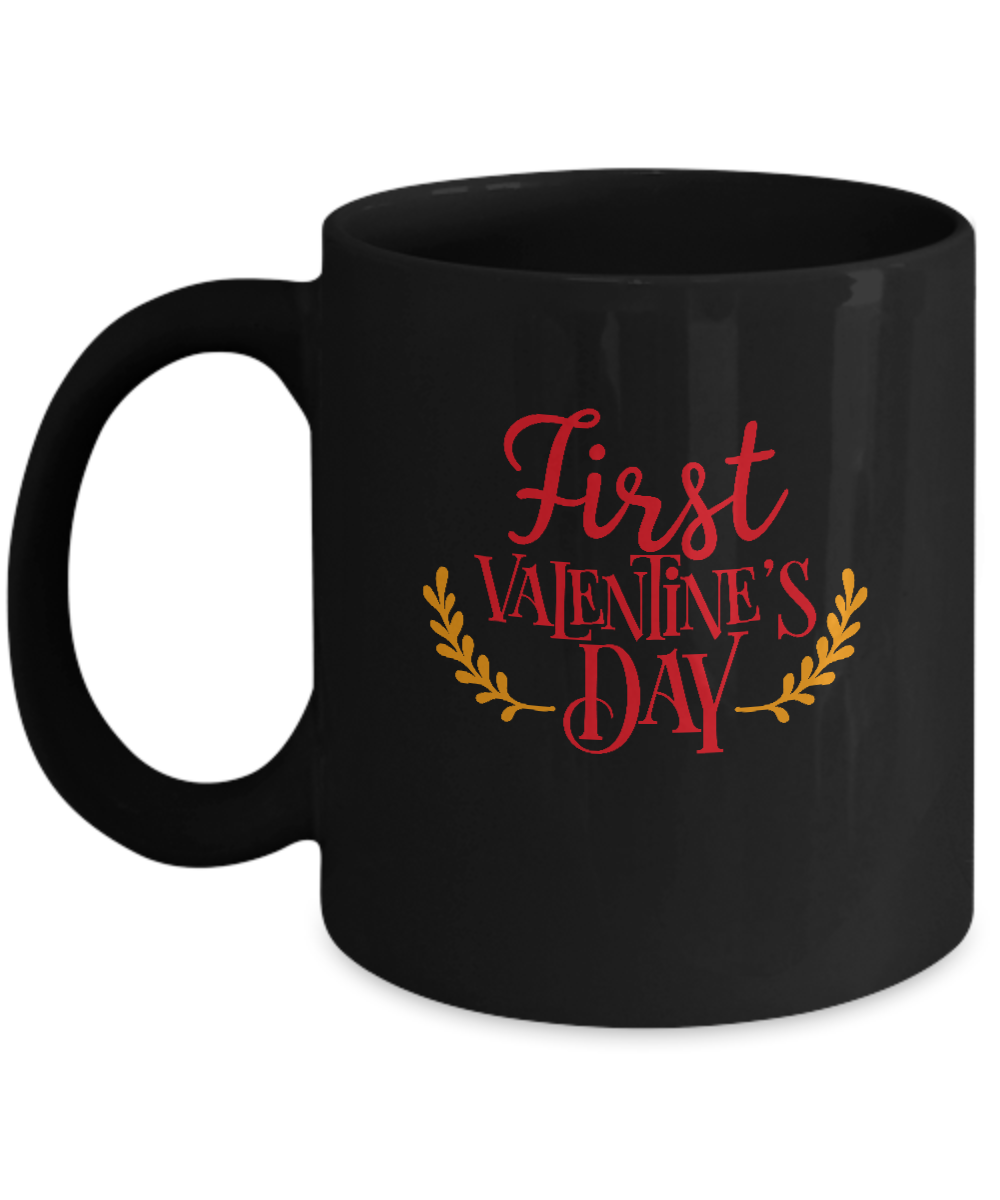 First Valentine's Day Black coffee Mugs - Funny Valentines day Black coffee mugs 11 oz