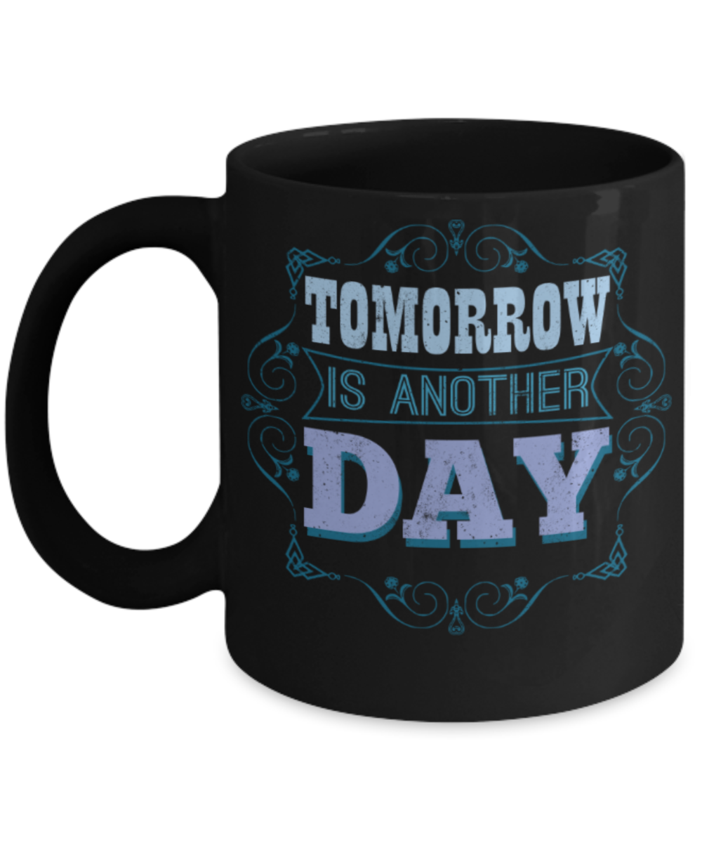 Tomorrow is another day - Funny Black Porcelain Coffee 11 oz