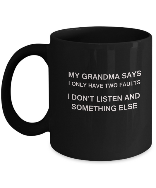 My Grandma says two faults Black Mugs - Funny Christmas Black coffee mugs 11 oz