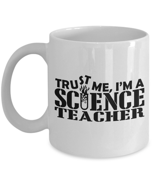 Best Teacher Ever Gift Coffee Mug, Trust Me I Am A Science Teacher- White Porcelain Coffee Mug 11 oz For Teacher, Science,Teachers Day, Birthday, Christmas, Gift