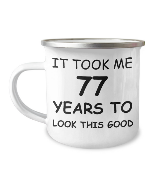 77th Birthday Gift Camper Coffee Mug, It Took Me 77 Years To Look This Good-12 Oz Stainless Steel Enamel Finish White Camper Coffee Mug