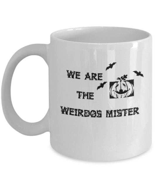 We Are Weirdos,mister, Halloween Gift - Coffee mug Papa 11 OZ Gift Ideas