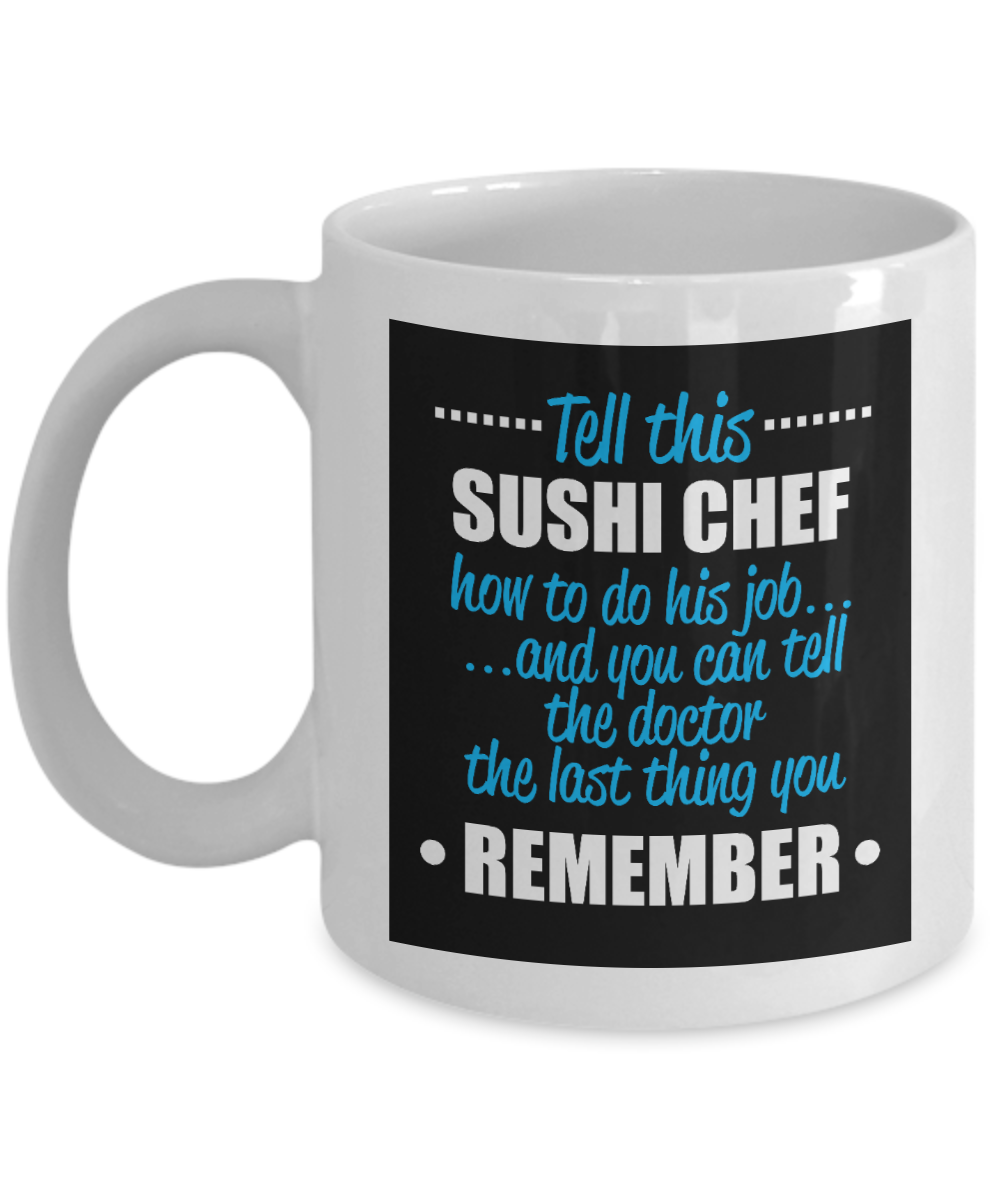 Best Chef Gift Coffee mug, Tell This Sushi Chef How To Do His Job, And You Can...- White Porcelain Coffee Mug 11 oz For Chef, Hotel, Bar, Restaurants, Baker, Cook, Chef Dad, Gift