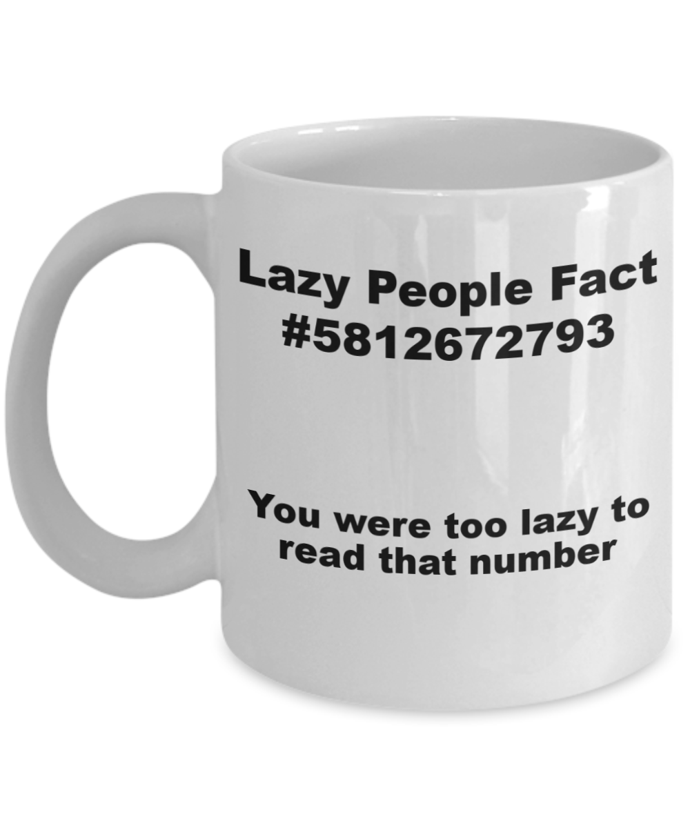 Mr lazy mug, Lazy people Fact - White Porcelain Coffee 11 oz