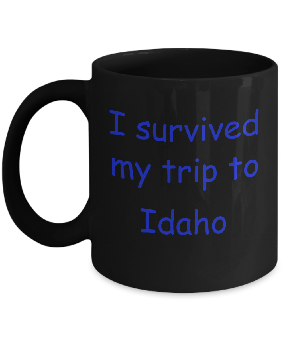 Idaho coffee mugs souvenirs , I survived my trip to Idaho - Black Coffee Mug Tea Cup 11 oz Gift