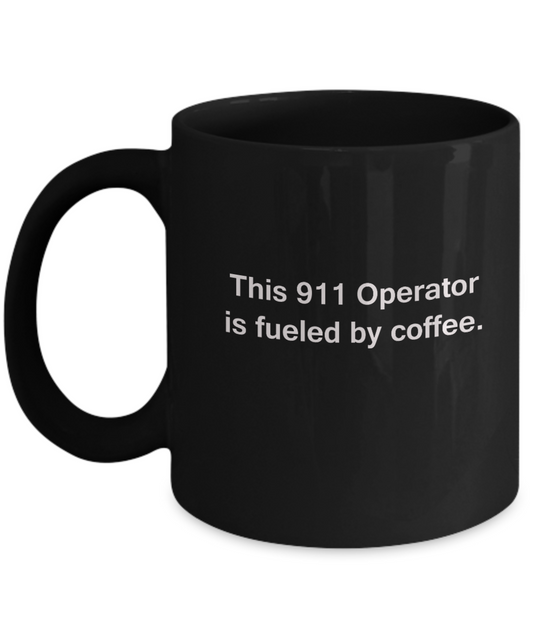 This 911 operator is fueled by Coffee - 11 OZ Black coffee mugs and tea cups