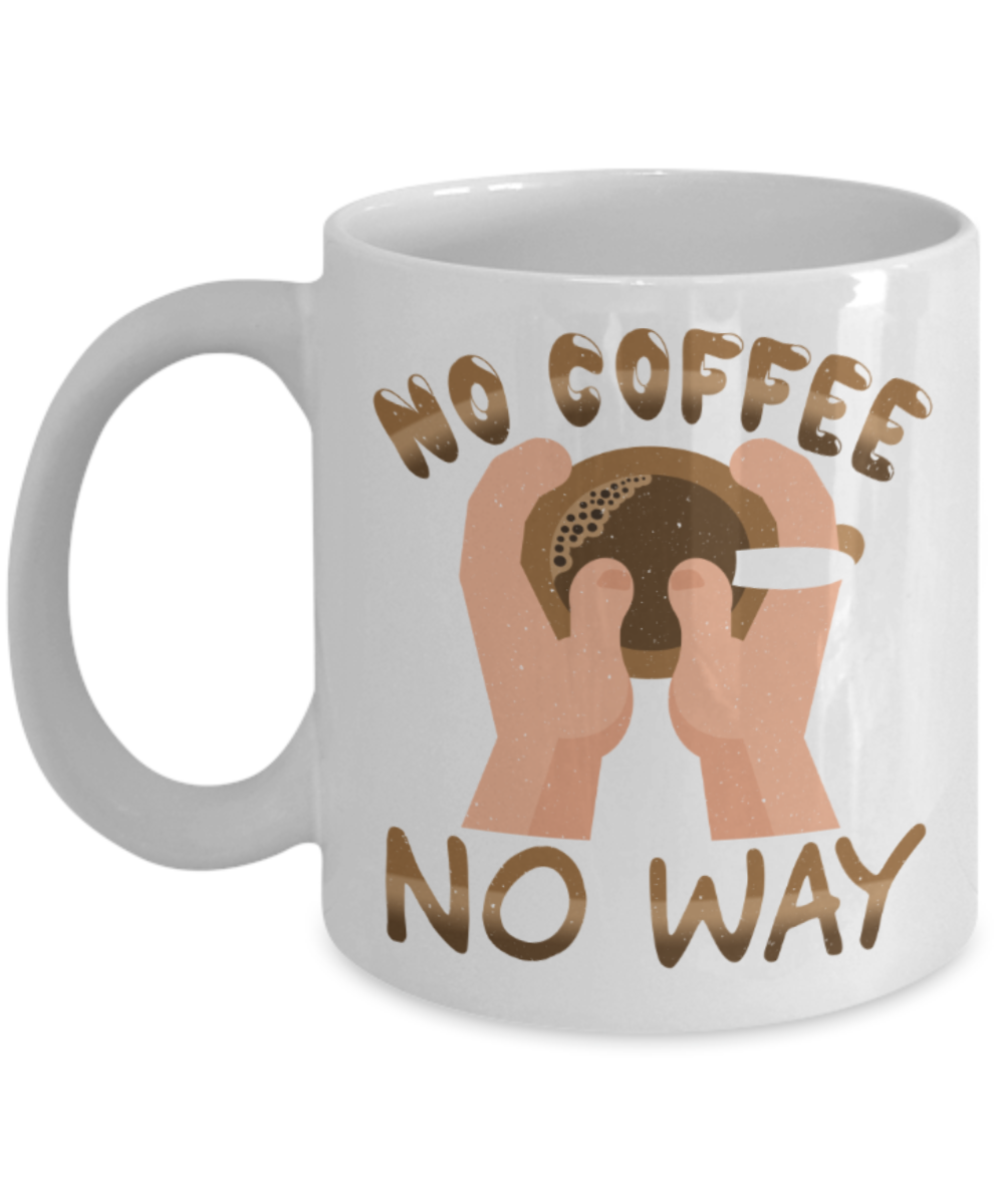 Coffee Lovers Mugs, No coffee no way - Funny White Porcelain Coffee 11 oz