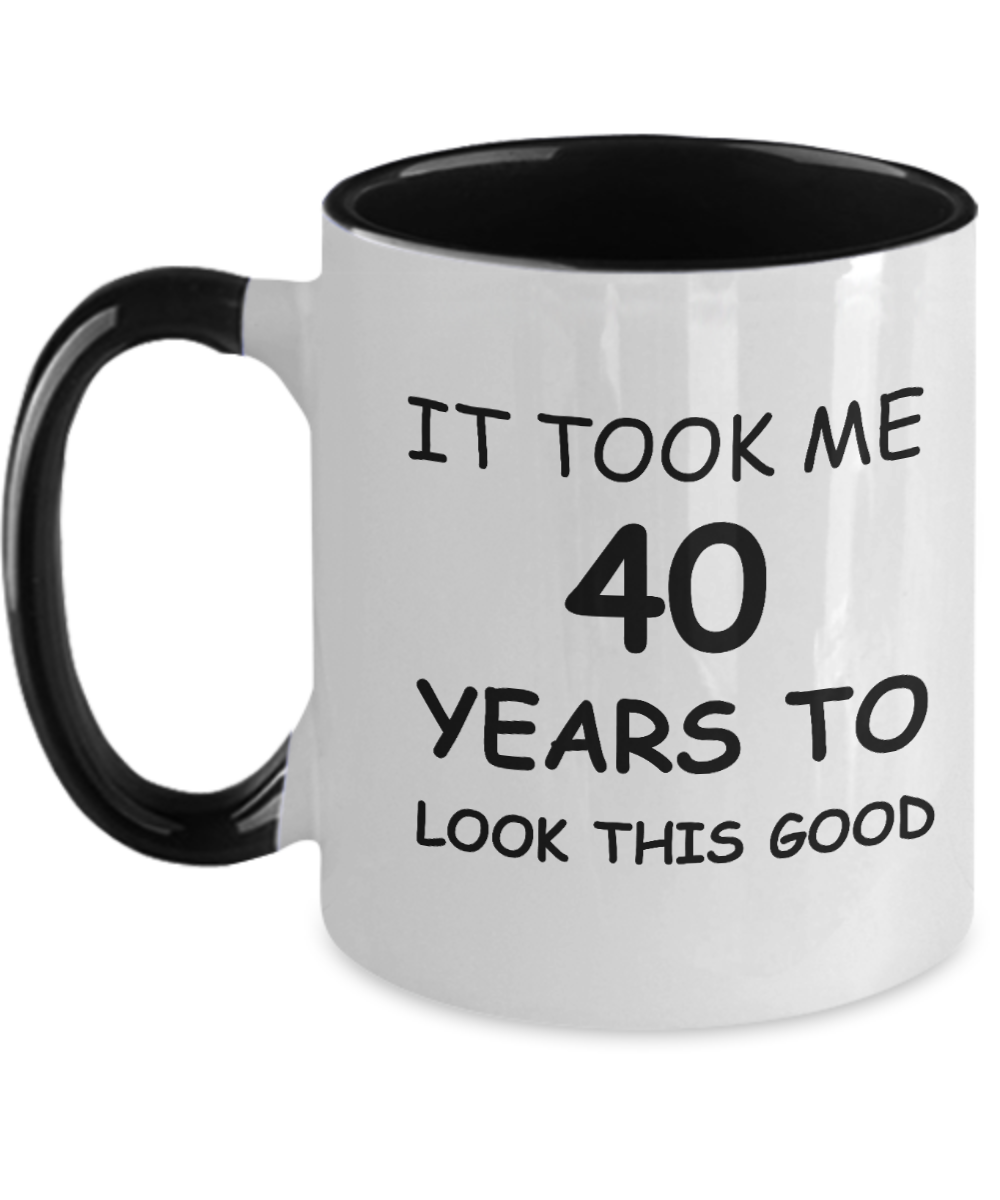 40th Birthday Gifts for Men/Women, Birthday Gift Mugs - It Took me 40 Years to Look This Good - Best 40th Birthday Gifts for Family Ceramic Cup , Funny Mugs Gift Ideas Two Tone 11 Oz