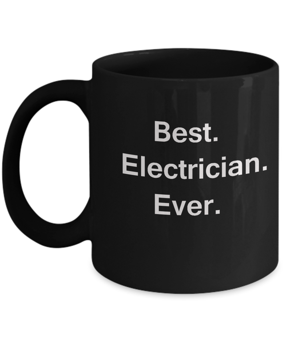 Best Electrician Ever Black Mugs - Funny Valentine coffee mugs Office mug Birthday Gag Gifts 11 oz