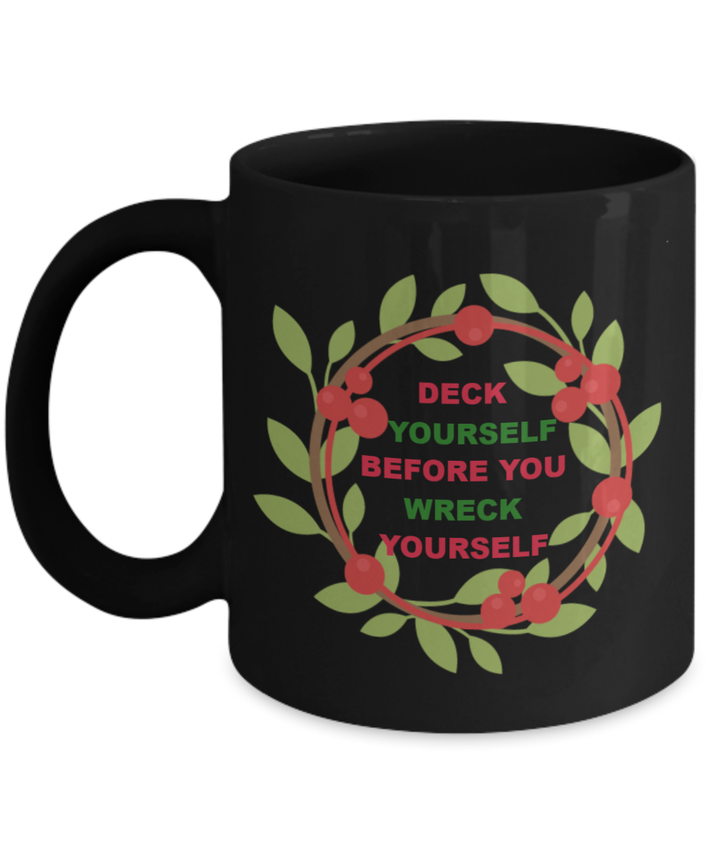 Deck Yourself Before You Wreak Yourself Black Coffee Mug - Christmas Mug, Kid Christmas Coffee Mug, Check Yourself, Funny Christmas Cup