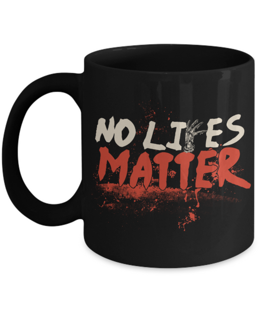 No Lives matter - Black Coffee Mug Porcelain Tea Cup 11 oz - Great Gift