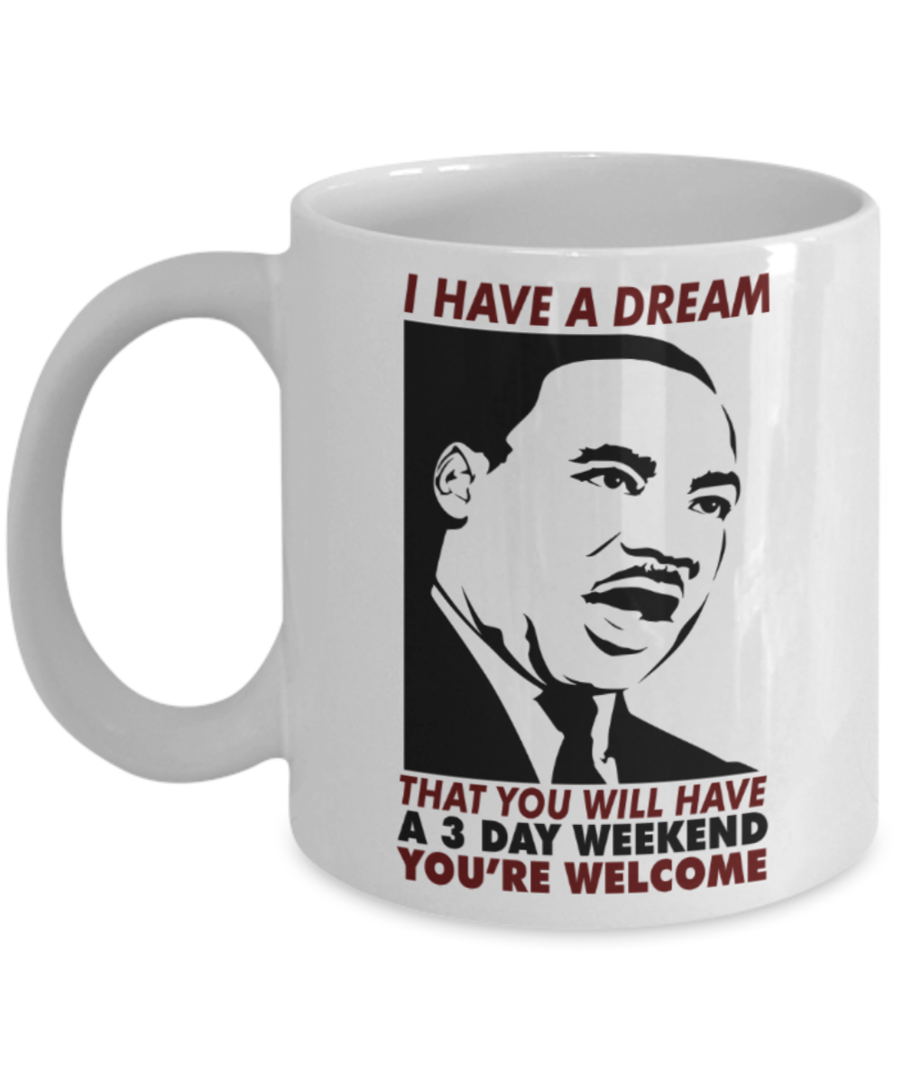Martin luther king mugshot Dream, A 3 day weekend Dream - Funny White Porcelain Coffee Mug Cute Ceramic Cup 11 oz