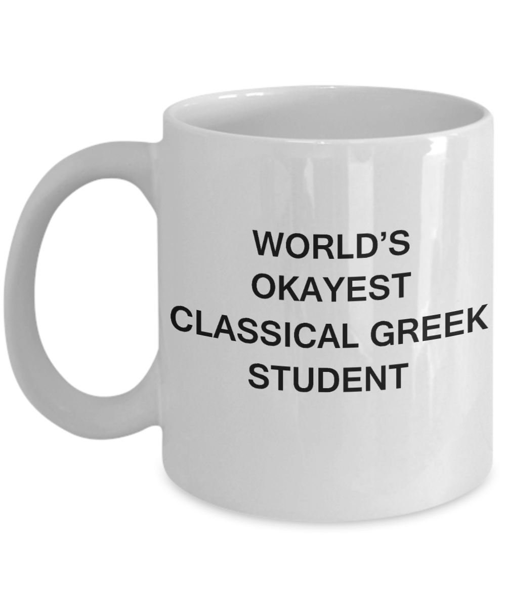 Gifts gor college students - World's Okayest Classical Greek Student - Porcelain White Funny Coffee Mug & Gifts for Students 11 OZ - Funny Gifts Ideas