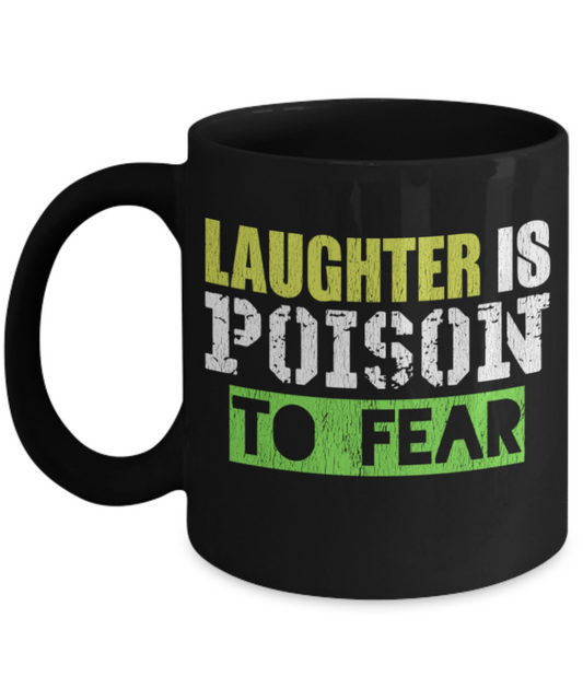 Laughing Lovers Mugs, Laughter is poison to fear  - Funny Black Porcelain Coffee 11 oz