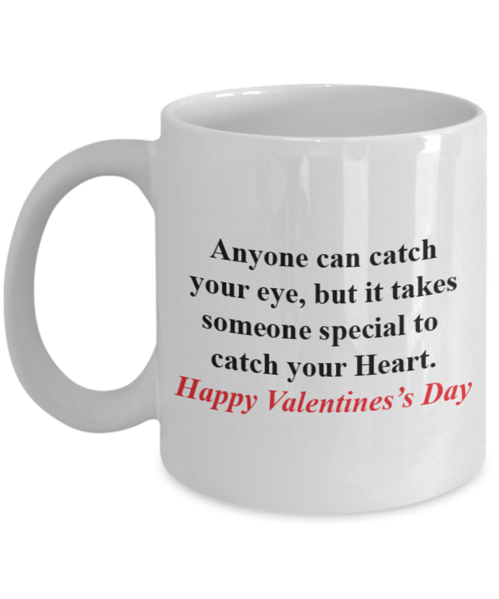 Anyone can catch your eye, but it takes someone special to catch your Heart-coffee mugs 11 oz