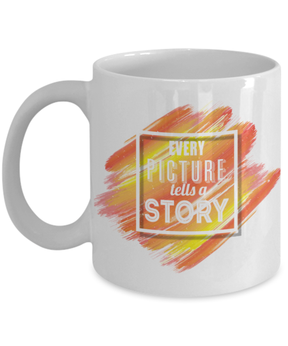 Every picture tells a story - Funny White Porcelain Coffee 11 oz
