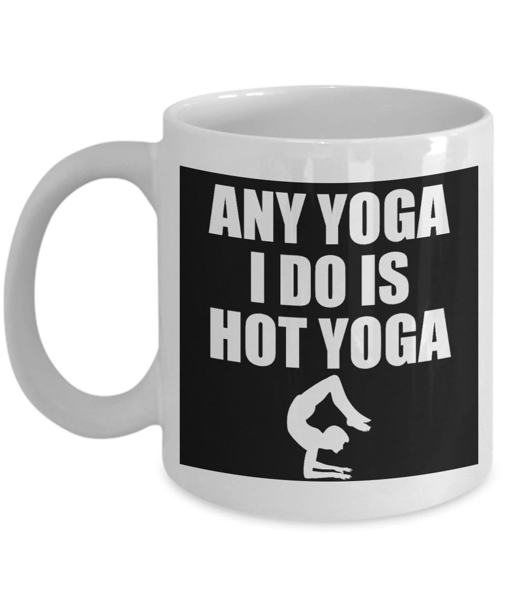 Yoga Meditation Gift Coffee Mug, Any Yoga I Do Is Hot Yoga - White Porcelain Coffee Mug 11 oz For Yoga Lover, Yoga Teacher, Girlfriend, Boyfriend, Meditation Gift