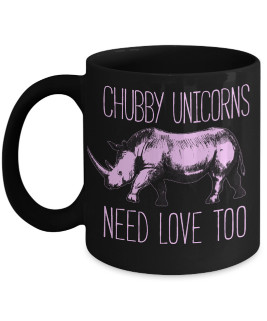 Unicorn Lovers Mugs , Chubby unicorns need love - Black Coffee Mug Porcelain Tea Cup 11 oz - Great Gift