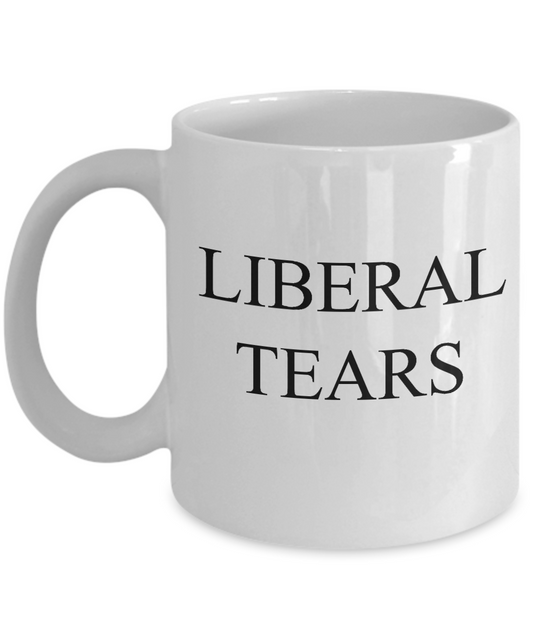 Funny Coffee Mug Liberal Tears Political Novelty Cup Great Black coffee mugs 11 oz