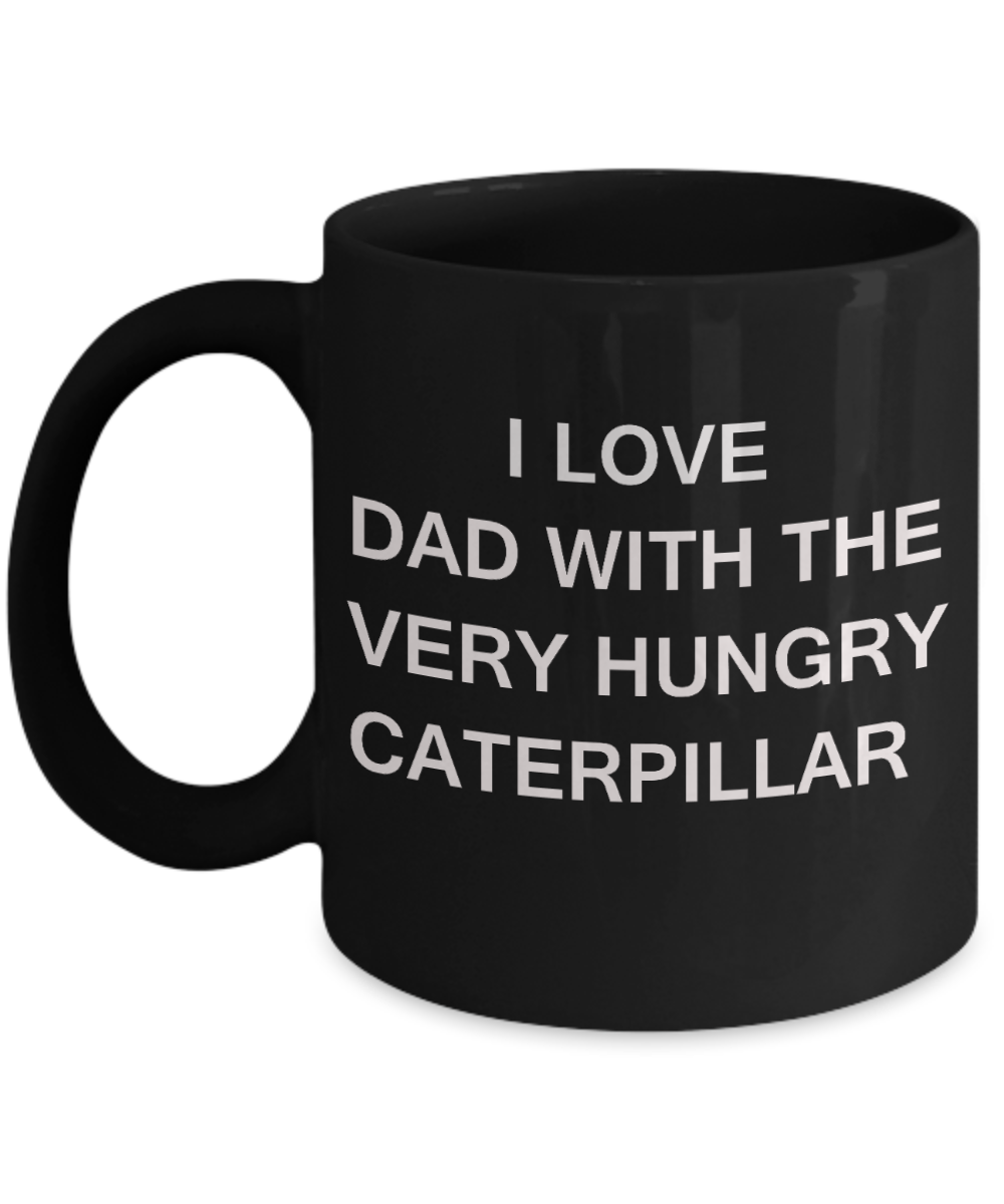 I Love Dad With the Very Hungry Caterpillar - Porcelain Black coffee mugs 11 oz