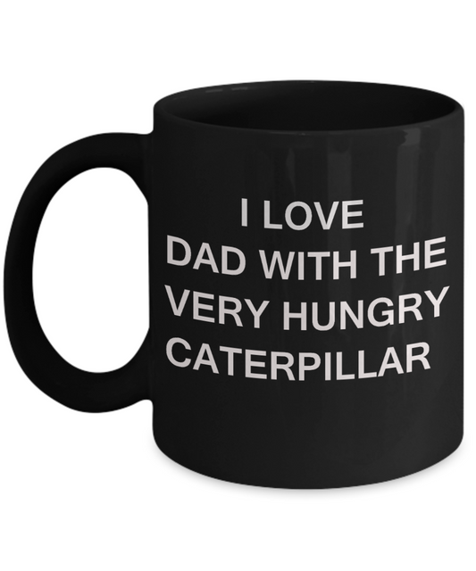 I Love Dad With the Very Hungry Caterpillar - Porcelain Black coffee mugs 11 oz