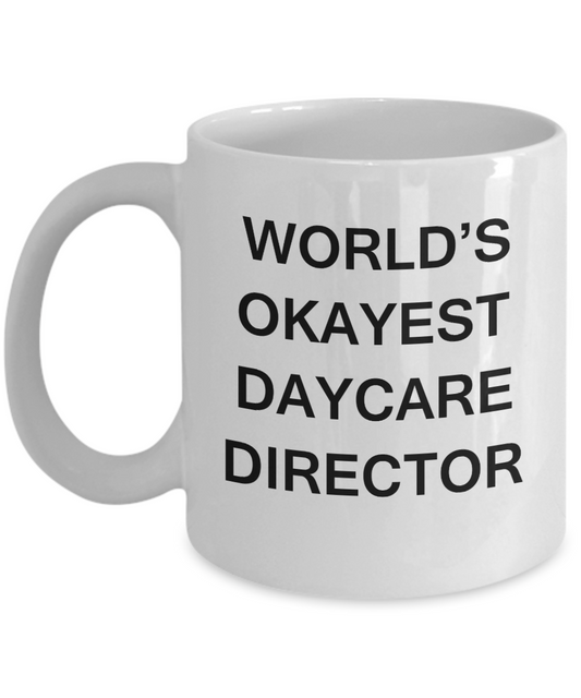 Daycare Director Gifts - World's Okayest Daycare Director - Birthday Gifts Ceramic Cup White, Funny Mugs Gift Ideas 11 Oz