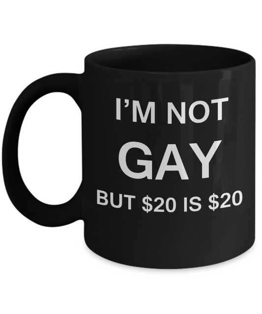 Gay away gag gift - I'm no Gay, but $20 is $20 - Gifts for Gays & Gay Partners, Funny Mugs Gift Ideas 11 Oz