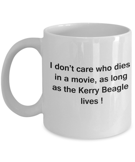 I Don't Care Who Dies, As Long As Kerry Beagle Lives - White coffee mugs 11 oz