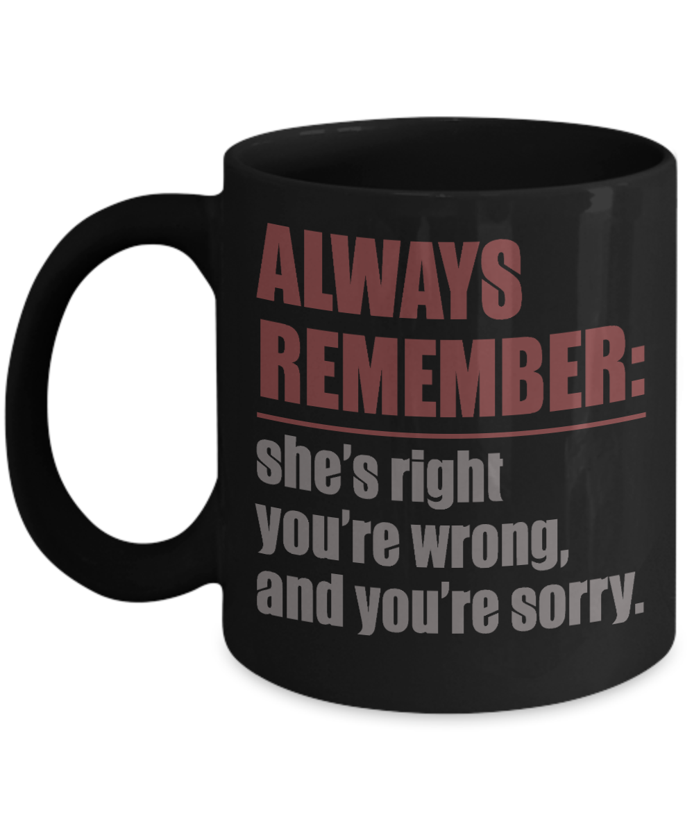 My Gorgeous Wife Coffee mug, Always Remember She's Right You're Wrong And You're Sorry-Black Porcelain Coffee Mug 11 oz