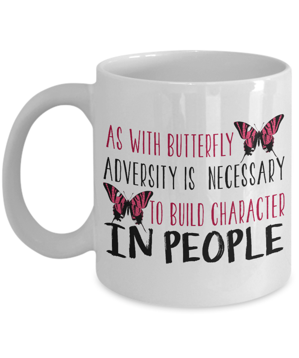 Butterfly Coffee Mug, As With Butterfly Adversity Is Necessary To Build Character In People- White Porcelain Coffee Mug 11 Oz