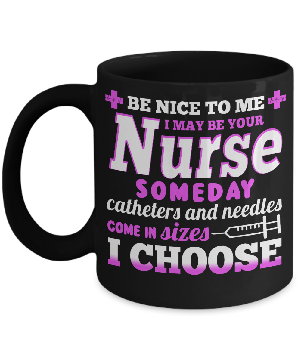 Nurse Appreciation Coffee Mug,I May Be Your Nurse Someday -Black Porcelain Coffee Mug 11 oz for Nurse,Nursing, Medical, Student,dad,mom