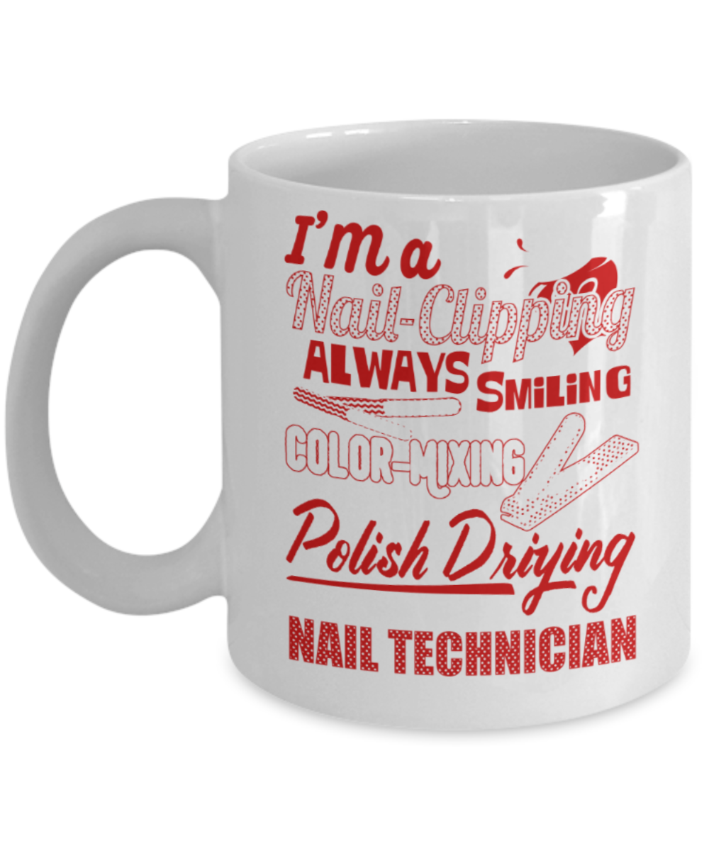 Nail Polishing Lovers Mugs , I'm a nail technician - White Coffee Mug Porcelain Tea Cup 11 oz - Great Gift