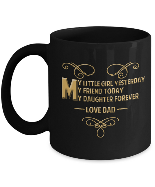 My Daughter Forever, LOve Dad - Funny Black Porcelain Coffee Mug Cute Ceramic Cup 11 oz