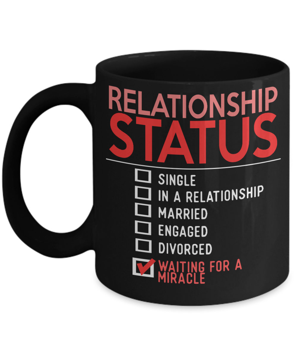 Relationship Status - Waiting For a Miracle - Black Porcelain Coffee Mug 11 Oz Funny Quotes Coffee Mug