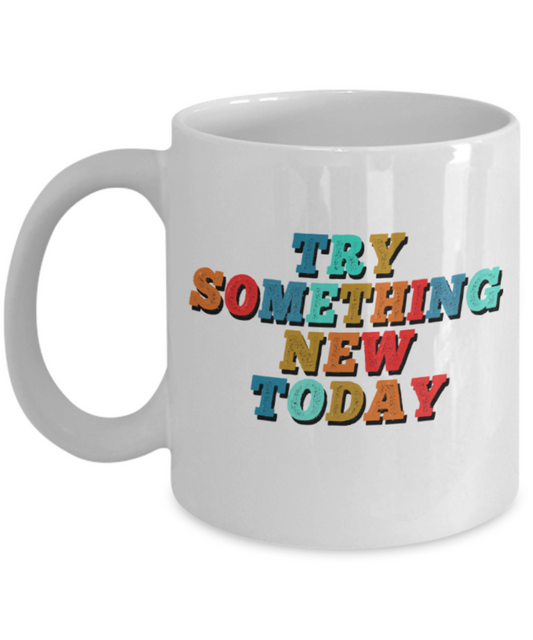 Success Lovers Mugs, Try something new today - Funny White Porcelain Coffee 11 oz