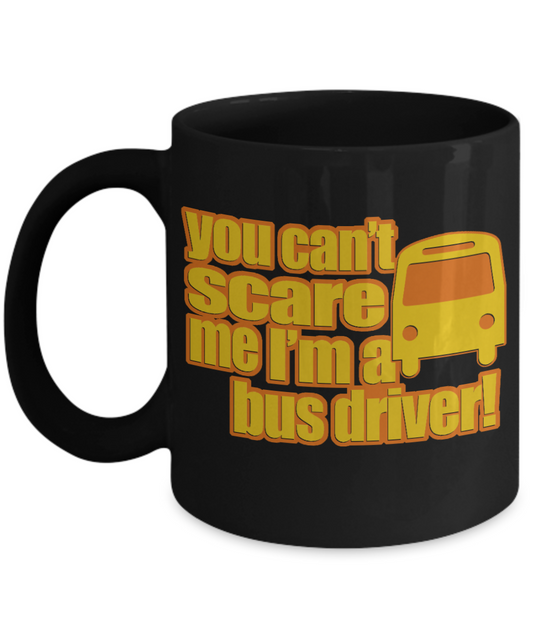 Fantastic Bus Driver Coffee Mug, You Can't Scare Me I'm A Bus Driver-Black Porcelain Coffee Mug 11 oz for Bus Driver, Dad, School Bus