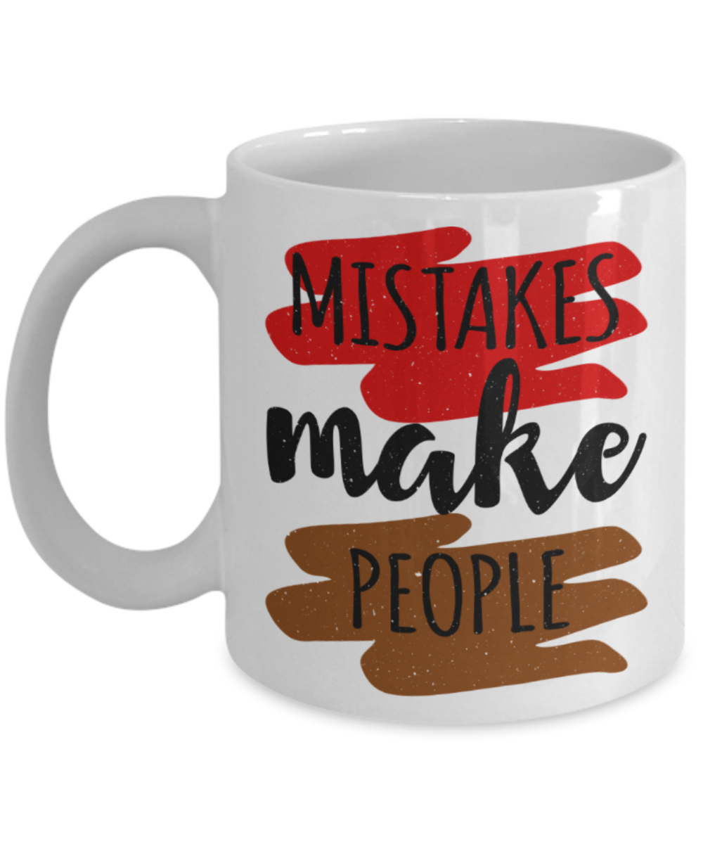 Mistakes make people - Funny White Porcelain Coffee 11 oz