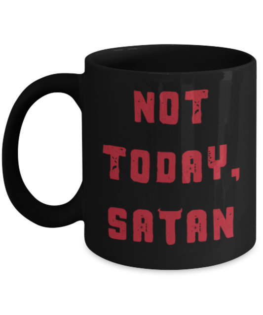Funny coffee mugs , Not Today Satan - Black Coffee Mug Porcelain Tea Cup 11 oz - Great Gift