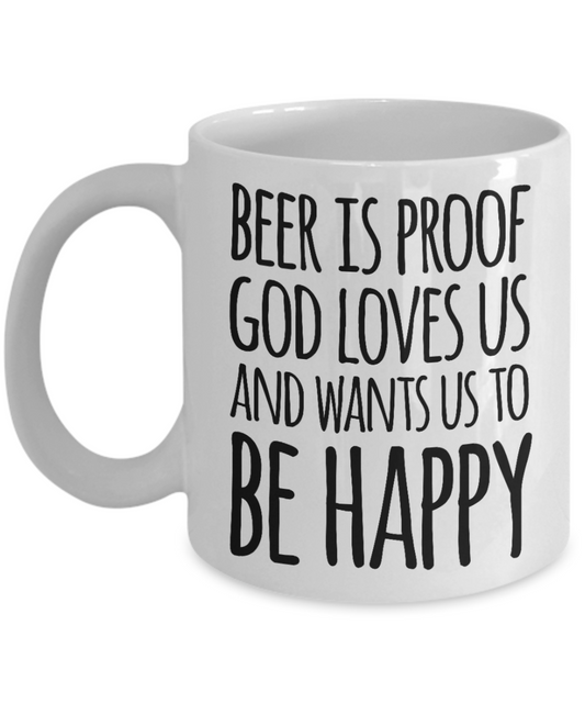 Beer lovers mugs, Beer is proof God loves us - White Coffee Mug Tea Cup 11 oz Gift