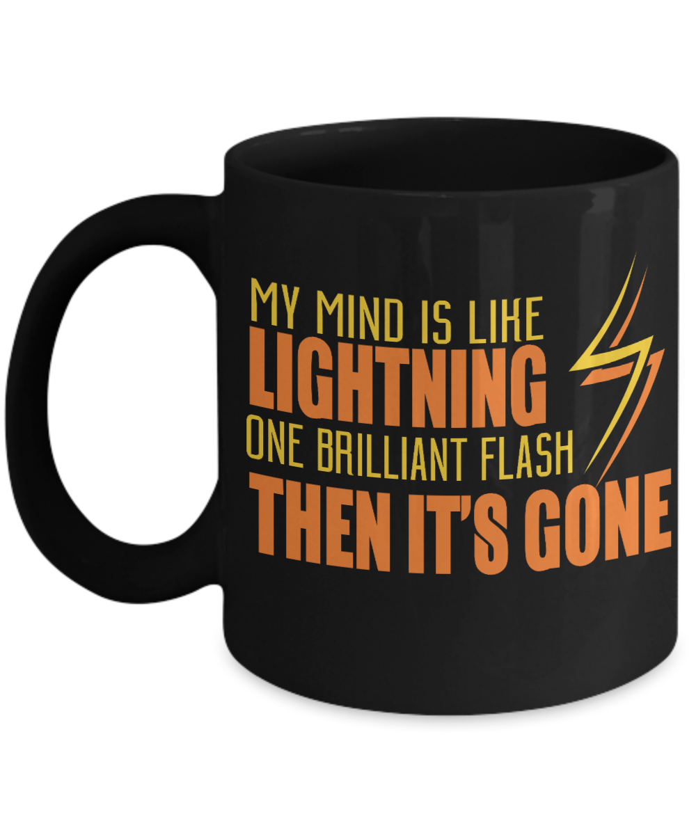 My Mind Is Like Lightning One Brilliant Flash Then It's Gone-Black Porcelain Coffee Mug 11 Oz Funny Quotes Coffee Mug