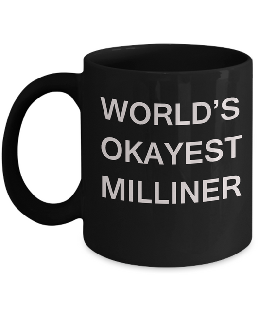Funny Mug - World's Okayest Milliner - Porcelain Black coffee mugs 11 oz