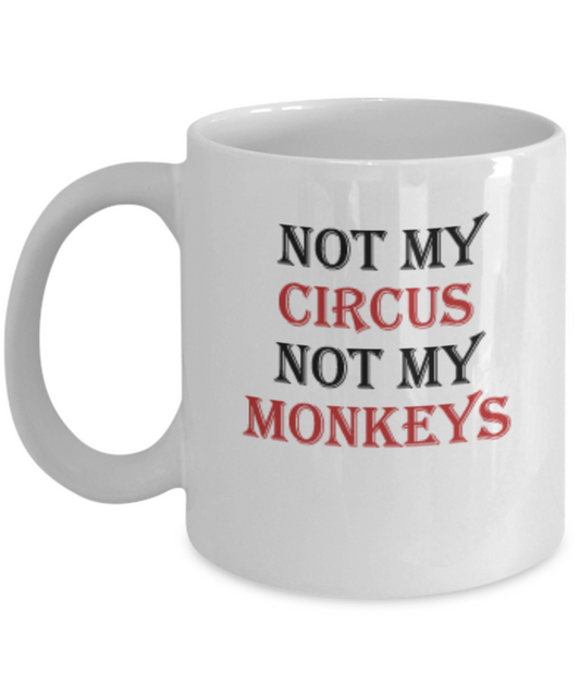 Not My Circus, Not My Monkeys Funny Coffee Mug Gift Idea 11 OZ