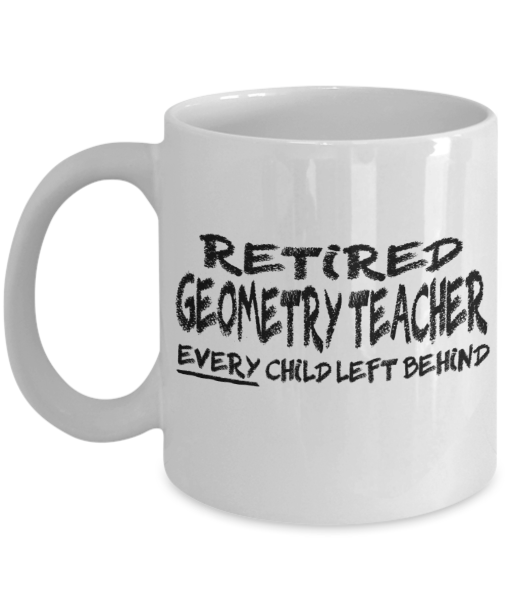 Retired Geometry Teacher - White Coffee Mug Tea Cup 11 oz Gift