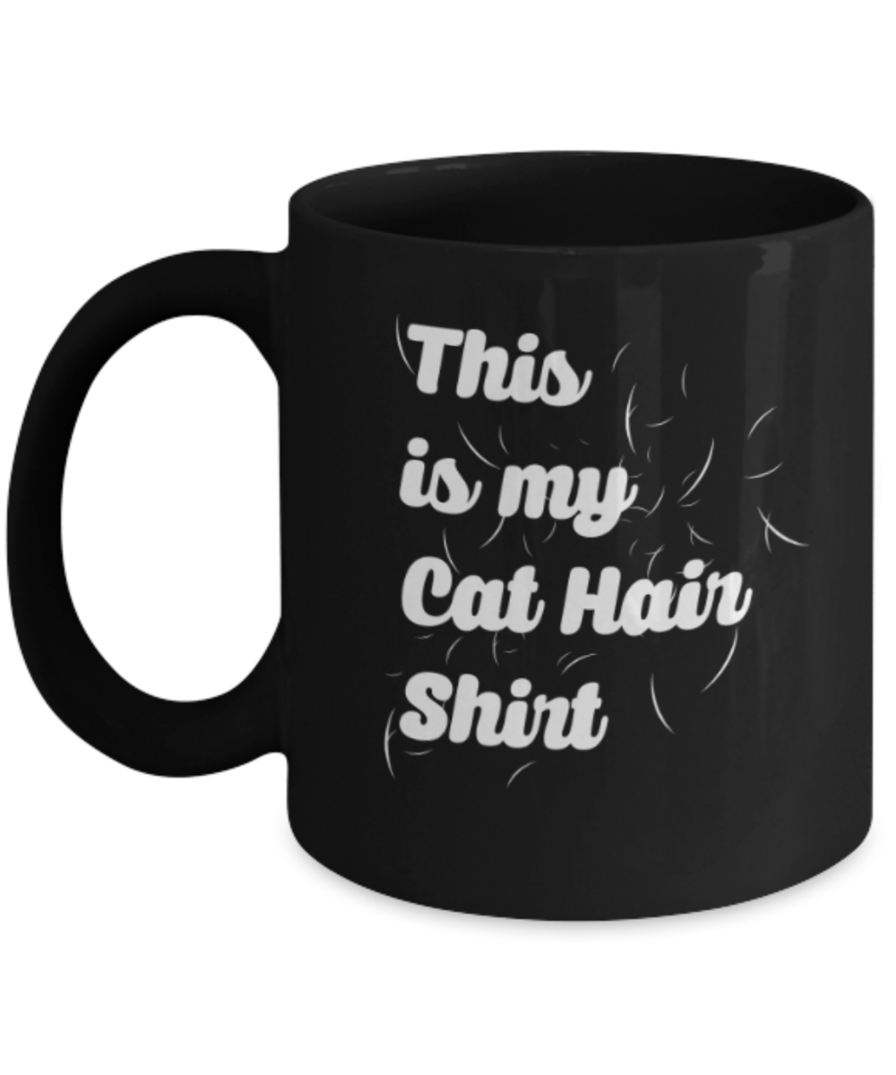 Gift gor cat lovers , This is my cat hair shirt - Black Coffee Mug Porcelain Tea Cup 11 oz - Great Gift